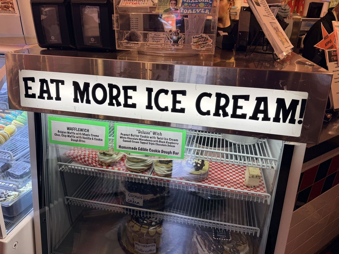 Emma's Lake Placid Creamery. The sign over the case says it all: eat more ice cream.